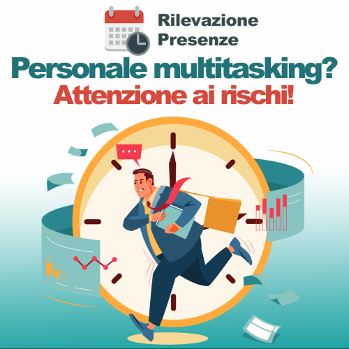 rischi di avere personale multitasking e vantaggi di usare app rilevazione presenze